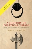 John Laughland - A History of Political Trials - From Charles I to Charles Taylor.
