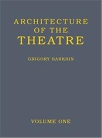 Grigory Barkhin - Architecture of theatre - Volumes 1 and 2.