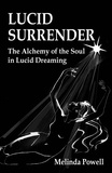 Melinda Powell - Lucid Surrender: The Alchemy of the Soul in Lucid Dreaming.