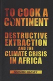 Nnimmo Bassey - To Cook a Continent - Destructive Extraction and the Climate Crisis in Africa.