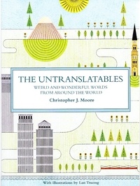 Christopher Moore - The untranslatables weird and wonderful words fron around the world.