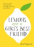 Janet Hayward - Lemons are a Girls Best Friend - Super Fruity Beauty Food for Glowing Health Inside and Out.