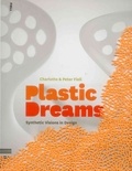 Charlotte Fiell et Peter Fiell - Plastic Dreams: Synthetic Visions in Design.