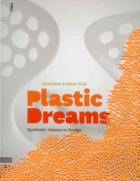 Charlotte Fiell et Peter Fiell - Plastic Dreams: Synthetic Visions in Design.