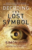 Simon Cox - Decoding the Lost Symbol - Unravelling the Secrets Behind Dan Brown's International Bestseller: The Unauthorised Guide.