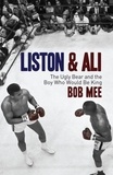 Bob Mee - Liston and Ali - The Ugly Bear and the Boy Who Would Be King.