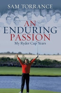 Sam Torrance - An Enduring Passion - My Ryder Cup Years.