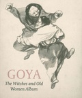 Juliet Wilson-Bareau et Stephanie Buck - Goya - The Witches and Old Women Album.