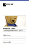 Julian Vayne - Wonderful Things - Learning with Museum Objects.