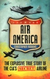 Christopher Robbins - Air America - The Explosive True Story of the CIA's Secret Airline.