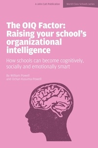 Ochan Kusuma-Powell et William Powell - The OIQ Factor: Raising Your School's Organizational Intelligence: How Schools Can Become Cognitively, Socially and Emotionally Smart.