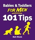 Mark Woods - Babies and Toddlers for Men - From Newborn to Nursery.