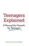 Megan Lovegrove et Louise Bedwell - Teenagers Explained - A manual for parents by teenagers.