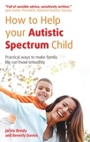Jackie Brealy et Beverly Davies - How to Help Your Autistic Spectrum Child - Practical ways to make family life run more smoothly.
