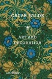 Oscar Wilde - Art and Decoration : Being Extracts from Reviews and Miscellanies.