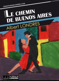 Albert Londres - Le chemin de Buenos Aires.