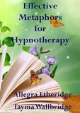  Allegra Etheridge et  Tayma Wallbridge - Effective Metaphors for Hypnotherapy.