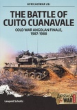 Leopold Scholtz - The Battle of Cuito Cuanavale - Cold War Angolan Finale, 1987-1988.