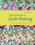 Jane Brocket - The Gentle Art of Quilt-Making - 15 Projects Inspired by Everyday Beauty.