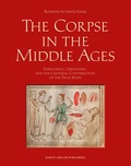 Romedio Schmitz-esser et Albrecht Classen - The Corpse in the Middle Ages: Embalming, Cremating, and the Cultural Construction of the Dead Body.