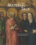  Wallraf-Richartz-Museum et  Fondation Corboud - Let the Material Talk - Technology of Late-Medieval Cologne Panel Painting.
