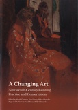 Nicola Costaras et Helen Glanville - A Changing Art - Nineteenth-Century Painting Practice and Conservation.