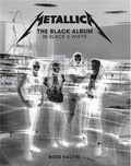 Ross Halfin - Metallica - The Black Album in Black and White.