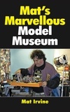  Mat Irvine - Mat's Marvellous Model Museum.