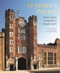 Simon Thurley - St James's palace from leper hospital to royal court.