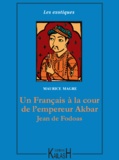 Maurice Magre - Un Français à la cour de l’empereur Akbar – Jean de Fodoas.