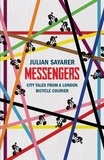 Julian Sayarer - Messengers - City Tales from a London Bicycle Courier.