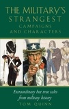Tom Quinn - Military's Strangest Campaigns &amp; Characters.
