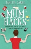 Tanith Carey - Mum Hacks - Time-saving tips to calm the chaos of family life.