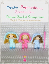 Sayjai Thawornsupacharoen - Petites Lapinettes en Grenouillère - Patron Crochet Amigurumi.