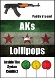  Paddy Vipond - AKs and Lollipops: Inside The Syrian Conflict.