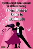  Cynthia Spillman - From Dinner Date to Soulmate – Cynthia Spillman’s Guide to Mature Dating.
