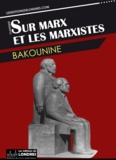  Bakounine - Sur Marx et les Marxistes.