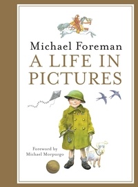 Michael Foreman - Michael Foreman: A Life in Pictures.