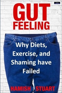  Hamish Stuart - Gut Feeling: Why Diets, Exercise, and Shaming have Failed.