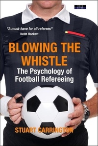  Stuart Carrington - Blowing The Whistle: The Psychology of Football Refereeing.