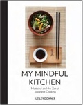 Lesley Downer - My Mindful Kitchen - Mottainai and the Zen of Japanese Cooking.