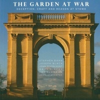 Joseph Black et Stephen Bann - The Garden at War - Deception, Craft and Reason at Stowe.