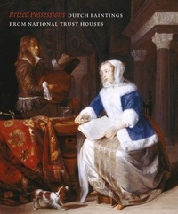 Quentin Buvelot et David Taylor - Prized Possessions - Dutch Paintings from National Trust Houses.