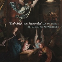 Dan Ewing et Peter Van den Brink - "Truly bright and memorable" - Jan de Beer's renaissance altarpieces.