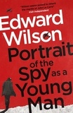 Edward Wilson - Portrait of the Spy as a Young Man - A gripping WWII espionage thriller by a former special forces officer.