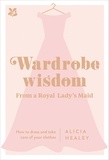 Alicia Healey - Wardrobe Wisdom - How to dress and take care of your clothes.