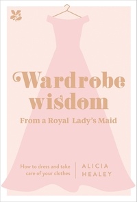 Alicia Healey - Wardrobe Wisdom - How to dress and take care of your clothes.