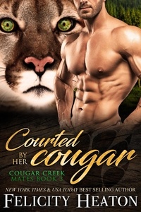  Felicity Heaton - Courted by her Cougar - Cougar Creek Mates Shifter Romance Series, #3.