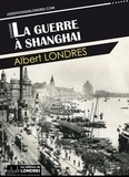 Albert Londres - La guerre à Shanghai.