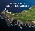Iain T. Spragg - Remarkable Golf Courses.
